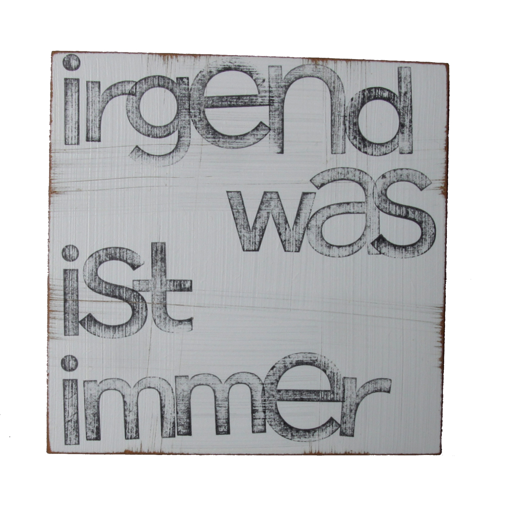 Textplatte „irgendwas ist immer“ 15x15cm, iopla