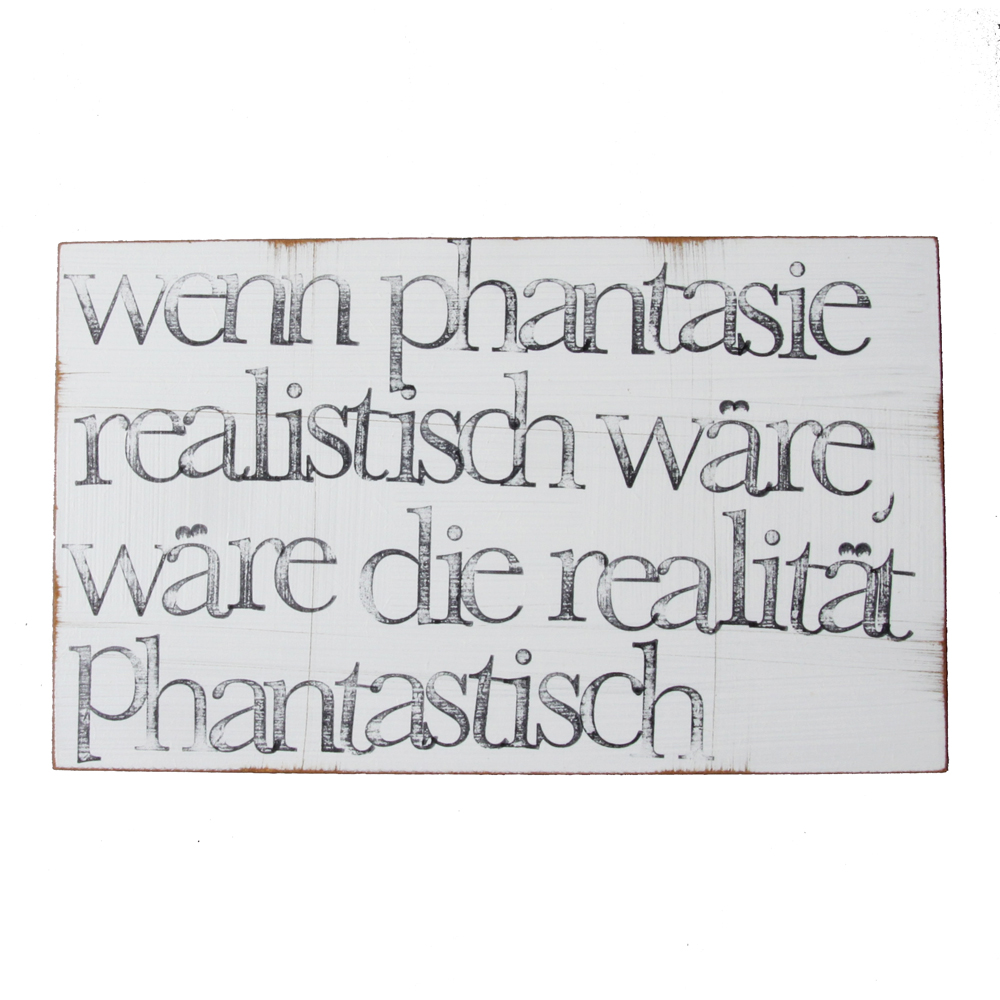 Textplatte „wenn phantasie realistisch wäre, wäre die realität phantastisch“ 15x25cm, iopla