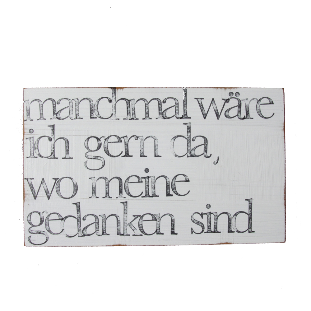 Textplatte „manchmal wäre ich gern da, wo meine gedanken sind“ 15x25cm, iopla