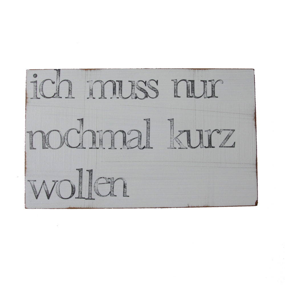 Textplatte „ich muss nur nochmal kurz wollen“ 15x25cm, iopla