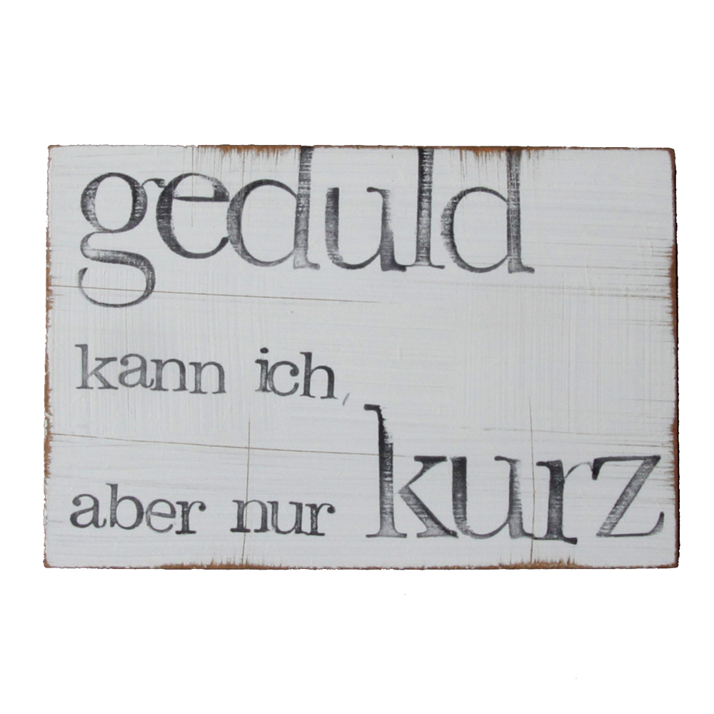 Textplatte „geduld kann ich, aber nur kurz“ 10x15cm, iopla