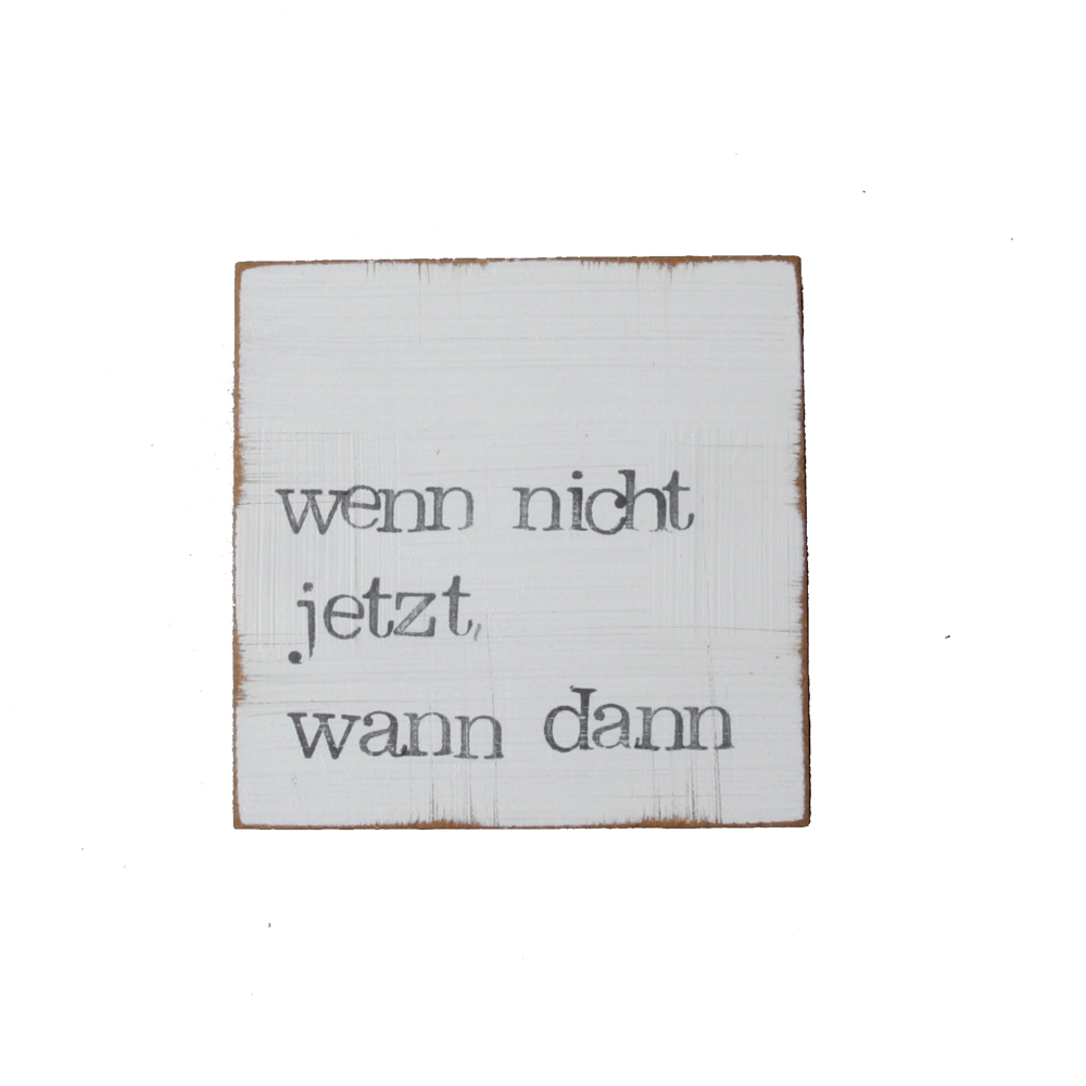 Textplatte „wenn nicht jetzt, wann dann““ 10x10cm, iopla