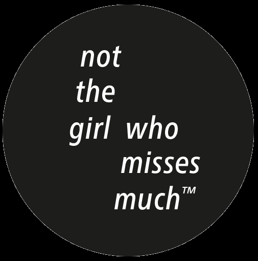 not the girl who misses much